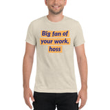 Big fan of your work hoss