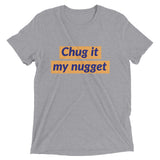 Chug it my nugget
