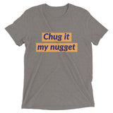 Chug it my nugget